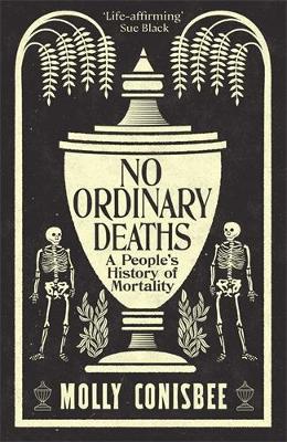No Ordinary Deaths: A People's History of Mortality - Molly Conisbee - cover