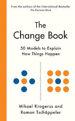 The Change Book: Fifty models to explain how things happen - Mikael Krogerus,Roman Tschappeler - cover