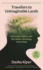 Travellers to Unimaginable Lands: Dementia, Carers and the Hidden Workings of the Mind