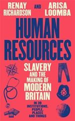 Human Resources: Slavery and the Making of Modern Britain – in 39 Institutions, People, Places and Things