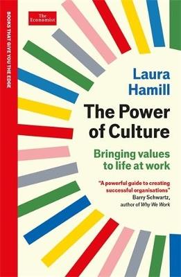The Power of Culture: Bringing values to life at work: An Economist Edge book - Laura Hamill - cover