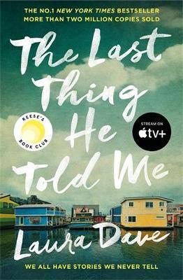 The Last Thing He Told Me: Now a major Apple TV series starring Jennifer Garner and Nikolaj Coster-Waldau - Laura Dave - cover