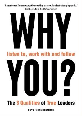 WHY listen to, work with and follow YOU?: The 3 Qualities of True Leaders - Larry Heugh Robertson - cover