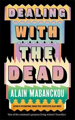 Dealing with the Dead: Author of International Booker Prize-longlisted Black Moses - Alain Mabanckou - cover