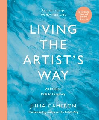 Living the Artist's Way: An Intuitive Path to Creativity - Julia Cameron - cover