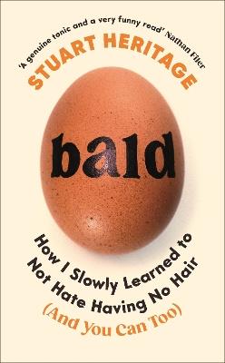 Bald: How I Slowly Learned to Not Hate Having No Hair (And You Can Too) - Stuart Heritage - cover