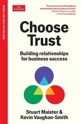 Choose Trust: Building relationships for business success: An Economist Edge Book - Stuart Maister,Kevin Vaughan-Smith - cover