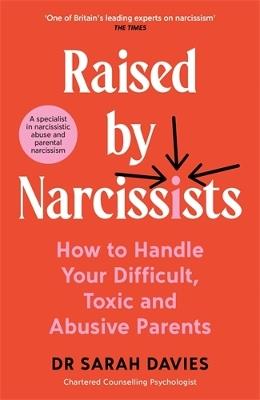 Raised by Narcissists: How to Handle Your Difficult, Toxic and Abusive Parents - Sarah Davies - cover