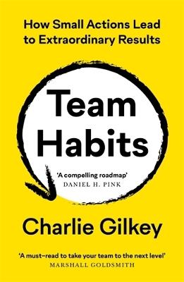 Team Habits: How Small Actions Lead to Extraordinary Results - Charlie Gilkey - cover