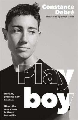 Playboy: 'An essential read' - Joelle Taylor, T.S. Eliot Prize-winning author of C+nto - Constance Debré - cover