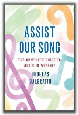 Assist Our Song: Music Ministries in the Local Church - Douglas Galbraith - cover