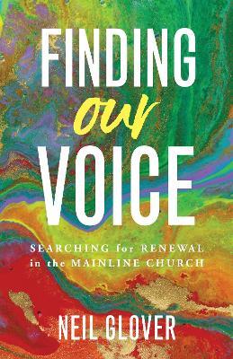 Finding Our Voice: Searching for renewal in the mainline church - Neil Glover - cover