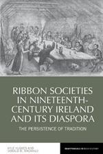 Ribbon Societies in Nineteenth-Century Ireland and Its Diaspora: The Persistence of Tradition