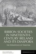 Ribbon Societies in Nineteenth-Century Ireland and Its Diaspora: The Persistence of Tradition