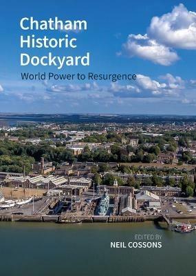Chatham Historic Dockyard: World Power to Resurgence - cover