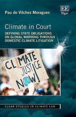 Climate in Court: Defining State Obligations on Global Warming Through Domestic Climate Litigation - Pau de Vilchez Moragues - cover