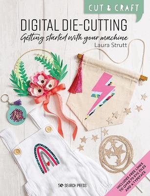 Cut & Craft: Digital Die-Cutting: Getting Started with Your Machine - Laura Strutt - cover