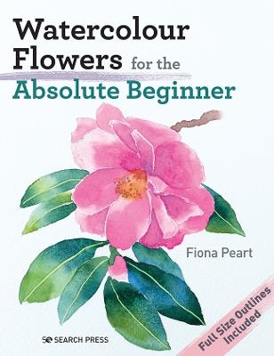 Watercolour Flowers for the Absolute Beginner - Fiona Peart - cover