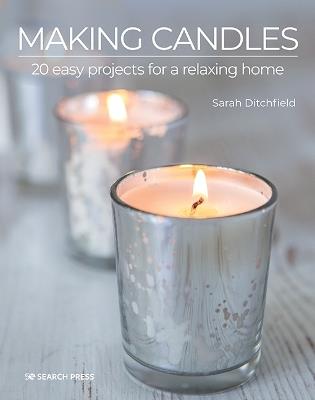 Making Candles: 20 Easy Projects for a Relaxing Home - Sarah Ditchfield - cover