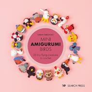 Mini Amigurumi Birds: 25 Tiny Flying Creatures to Crochet