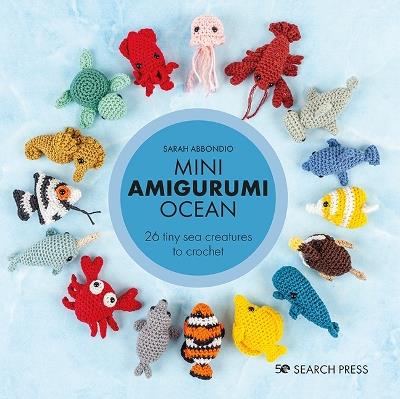 Mini Amigurumi Ocean: 26 Tiny Sea Creatures to Crochet - Sarah Abbondio -  Libro in lingua inglese - Search Press Ltd 