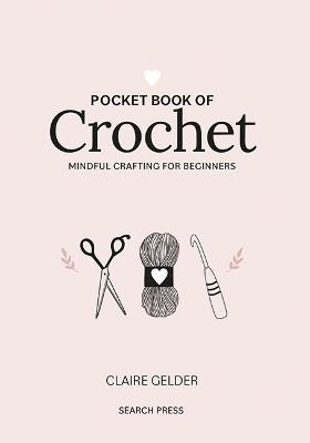 Pocket Book of Crochet: Mindful Crafting for Beginners - Claire Gelder - cover