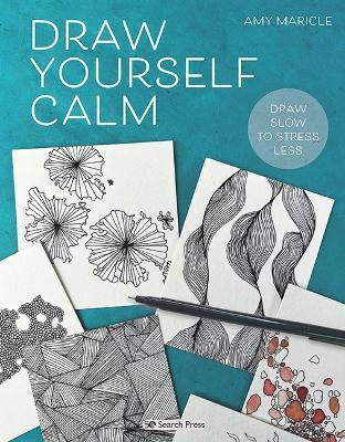 Draw Yourself Calm: Draw Slow to Stress Less - Amy Maricle - cover