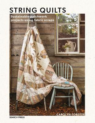 String Quilts: Sustainable Patchwork Projects Using Fabric Scraps - Carolyn Forster - cover