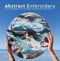 Abstract Embroidery: Slow Stitching with Texture, Colour and Creativity - Emily Botelho - cover