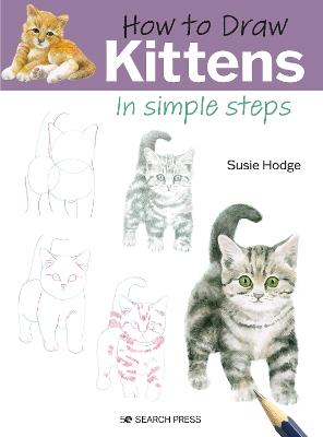 How to Draw: Kittens: In Simple Steps - Susie Hodge - cover