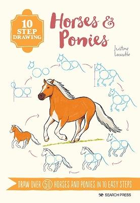 10 Step Drawing: Horses & Ponies: Draw Over 50 Horses and Ponies in 10 Easy Steps - Justine Lecouffe - cover