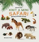 Knit a Mini Safari: 20 Tiny Animals to Knit