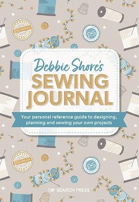 Debbie Shore's Sewing Journal: Your Personal Reference Guide to Designing, Planning and Sewing Your Own Projects - Debbie Shore - cover
