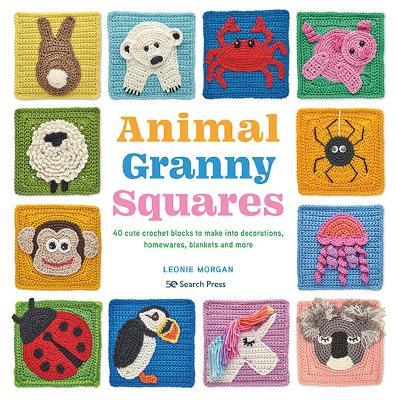 Animal Granny Squares: 40 Cute Crochet Blocks to Make into Decorations, Homewares, Blankets and More - Leonie Morgan - cover