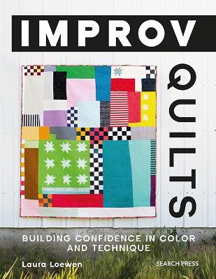 Improv Quilts: Building Confidence in Color and Technique - Laura Loewen - cover
