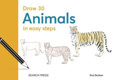 Draw 30: Animals: In Easy Steps - Eva Dutton,Polly Pinder,Susie Hodge - cover