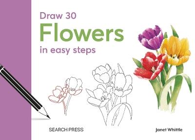 Draw 30: Flowers: In Easy Steps - Janet Whittle - cover
