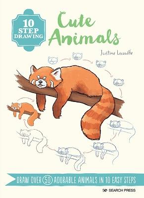 10 Step Drawing: Cute Animals: Draw Over 50 Adorable Animals in 10 Easy Steps - Justine Lecouffe - cover