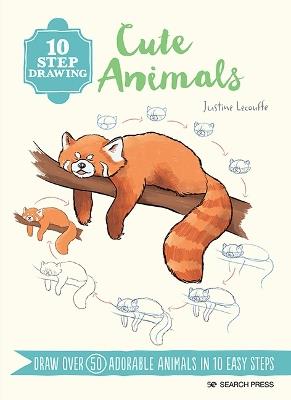 10 Step Drawing: Cute Animals: Draw Over 60 Adorable Animals in 10 Easy Steps - Justine Lecouffe - cover