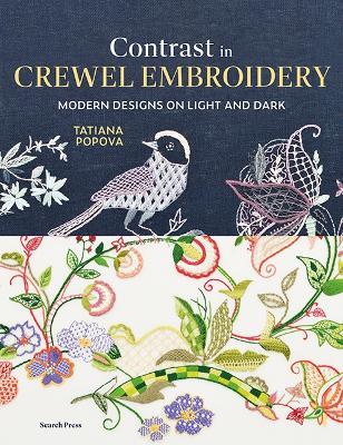 Contrast in Crewel Embroidery: Modern Designs on Light and Dark - Tatiana Popova - cover