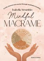 Mindful Macramé: Create, Journal and Unwind Through Meditative Knotting