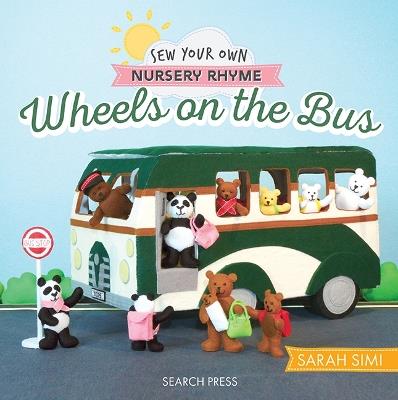Sew Your Own Nursery Rhyme: Wheels on the Bus - Sarah Simi,Little Woolly Vision - cover