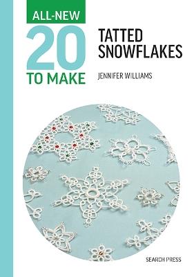 All-New Twenty To Make: Tatted Snowflakes - Jennifer Williams - cover