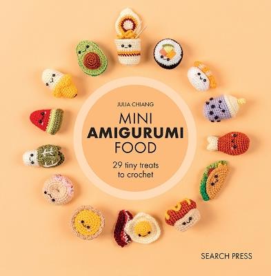 Mini Amigurumi Food: 29 Tiny Treats to Crochet - Julia Chiang - cover
