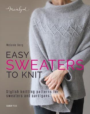 Easy Sweaters to Knit: Stylish Knitting Patterns for Sweaters and Cardigans - Melanie Berg - cover