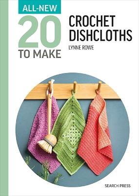 All-New Twenty To Make: Crochet Dishcloths - Lynne Rowe - cover