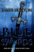 Blue Swords: Book One of The Crimes & Crests Saga - James Horton - cover