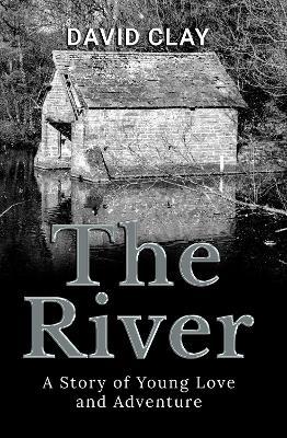 The River: A Story of Young Love and Adventure - David Clay - cover