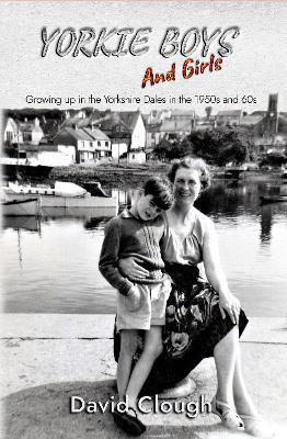 Yorkie Boys and Girls: Growing up in the Yorkshire Dales in the 1950s and 60s - David Clough - cover