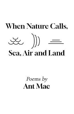 When Nature Calls: Sea, Air and Land - Ant Mac - cover